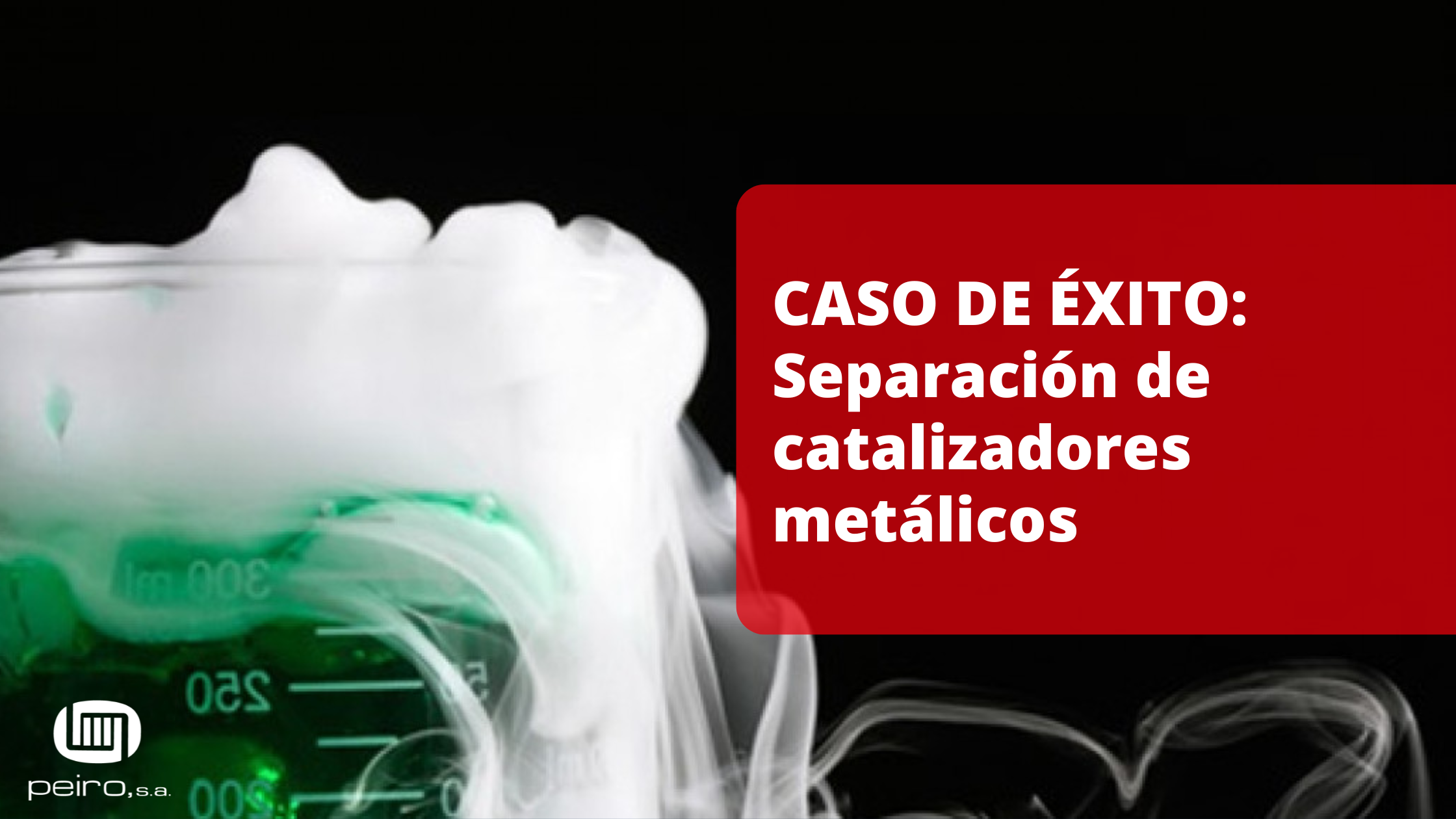 Blog de Peiro, S.A. - CASO DE EXITO Recuperación de catalizadores metálicos